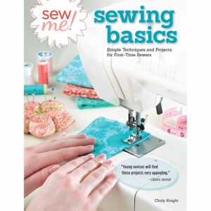 Sew Me! Sewing Basics: Simple Techniques and Projects for First-Time Sewers
